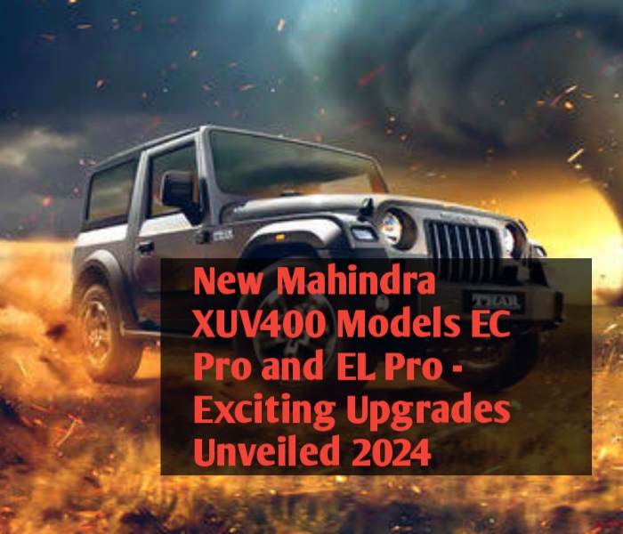 New Mahindra XUV400 Models EC Pro and EL Pro - Exciting Upgrades Unveiled 2024