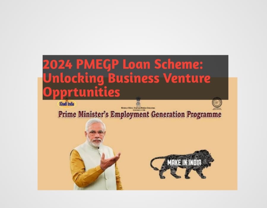 2024 PMEGP Loan Scheme: Unlocking Business Venture Opprtunities