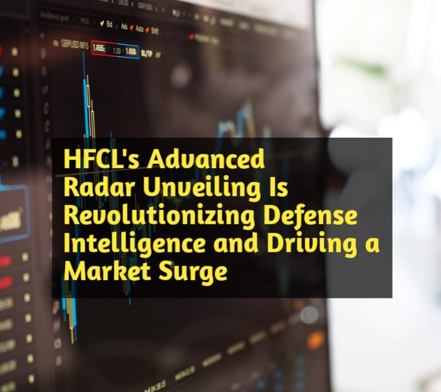 HFCL's Advanced Radar Unveiling Is Revolutionizing Defense Intelligence and Driving a Market Surge