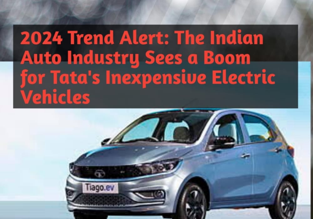 2024 Trend Alert: The Indian Auto Industry Sees a Boom for Tata's Inexpensive Electric Vehicles