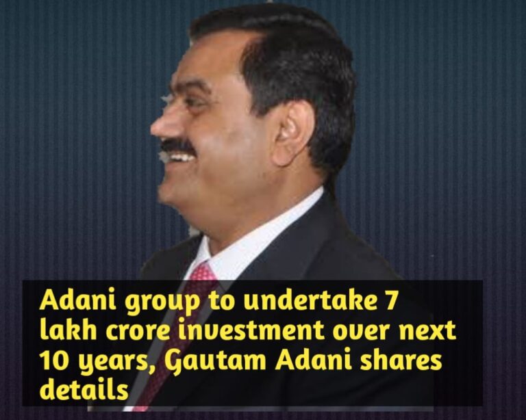 Adani group to undertake 7 lakh crore investment over next 10 years, Gautam Adani shares details
